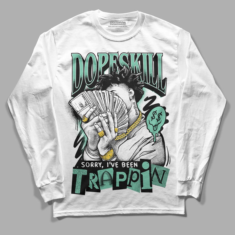 Green Glow 3s DopeSkill Long Sleeve T-Shirt Sorry I've Been Trappin Graphic
