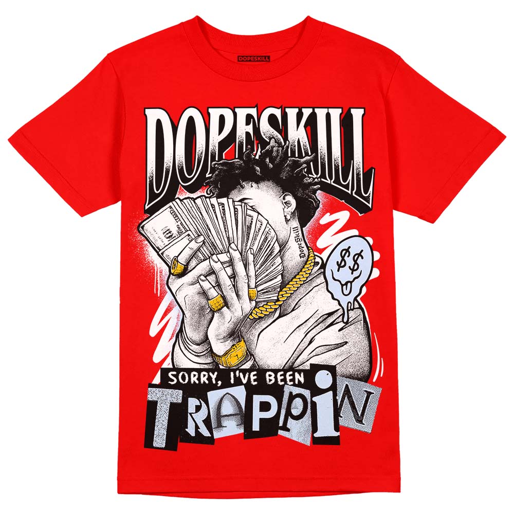 Cherry 11s DopeSkill Varsity Red T-shirt Sorry I've Been Trappin Graphic