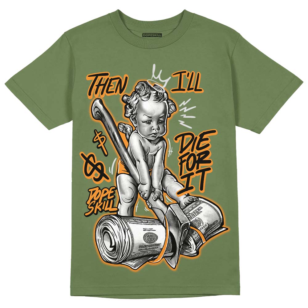 Olive 5s DopeSkill Olive T-shirt Then I'll Die For It Graphic