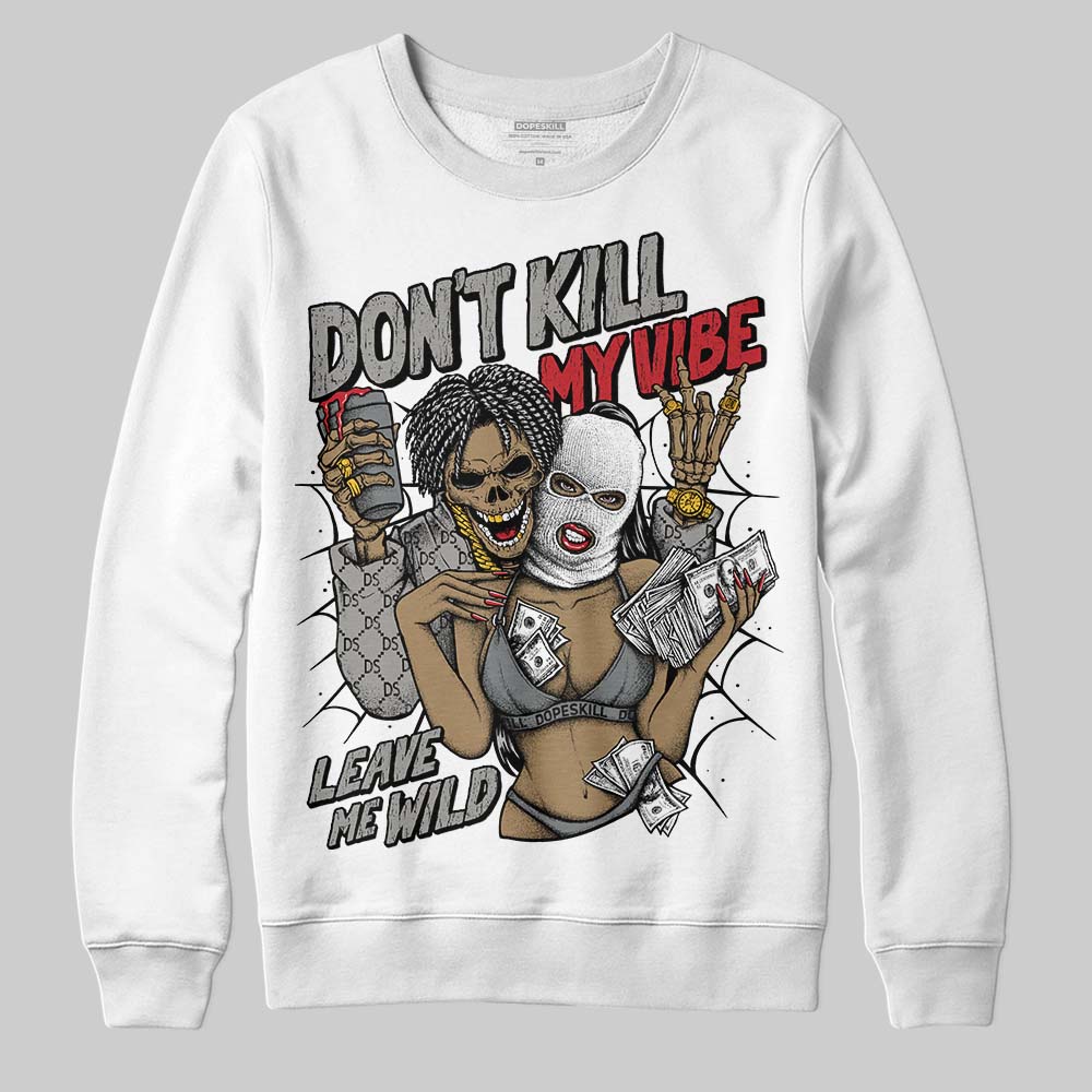 Cool Grey 9s DopeSkill Sweatshirt Don't Kill My Vibe Graphic