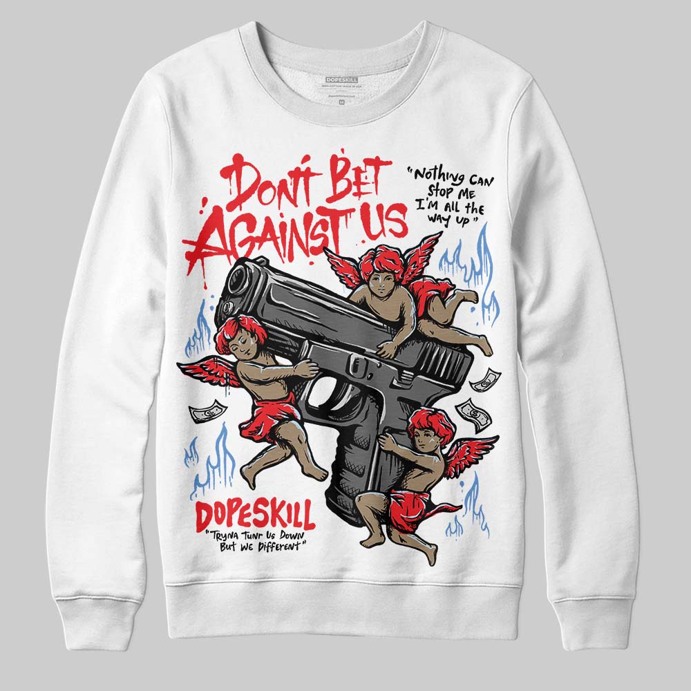 Cherry 11s DopeSkill Sweatshirt Don't Bet Against Us Graphic