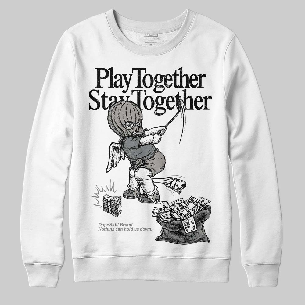 Cool Grey 9s DopeSkill Sweatshirt Play together, Stay together Graphic