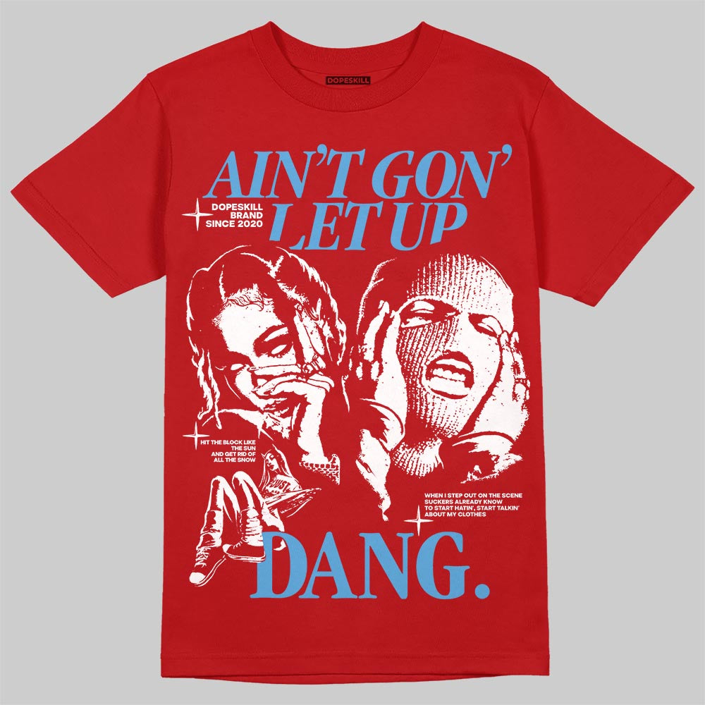 Cherry 11s DopeSkill T-Shirt Ain't Gon' Let Up Graphic