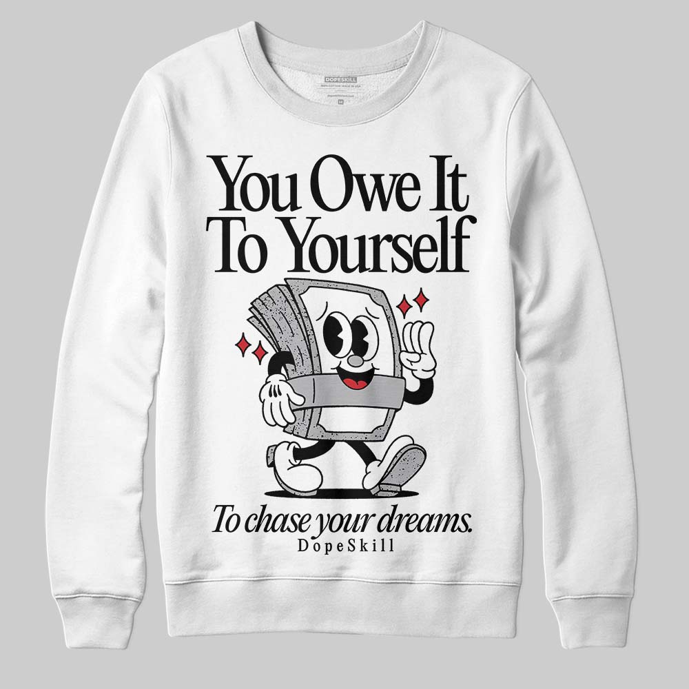 White Cement 4s DopeSkill Sweatshirt Owe It To Yourself Graphic