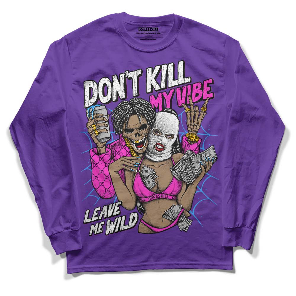 Court Purple 13s DopeSkill Purple Long Sleeve T-Shirt Don't Kill My Vibe Graphic