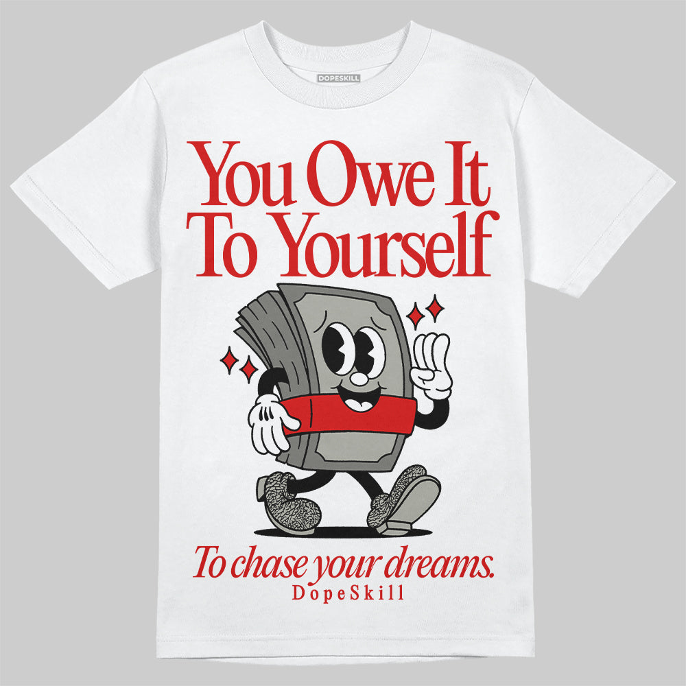 Fire Red 3s DopeSkill T-Shirt Owe It To Yourself Graphic