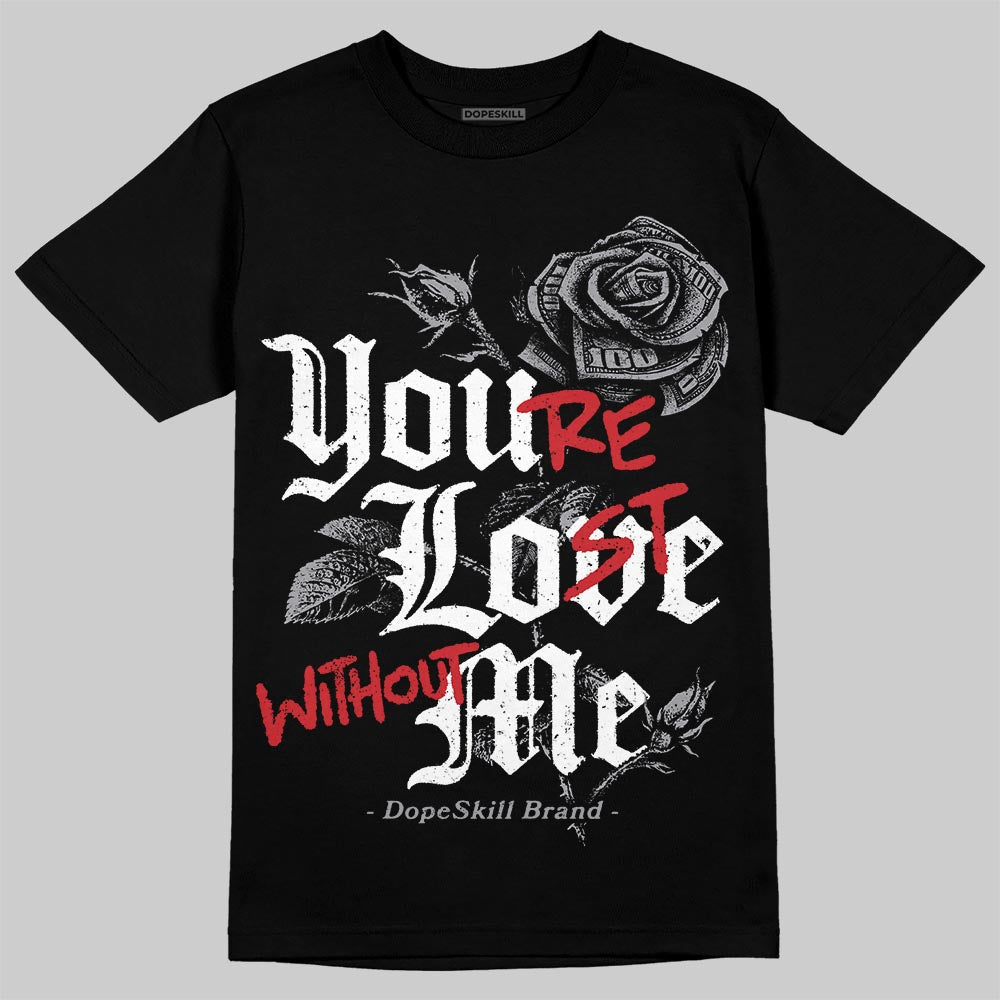 Black Metallic Reimagined 5s DopeSkill T-Shirt You‚Äôre Lost Without Me Graphic