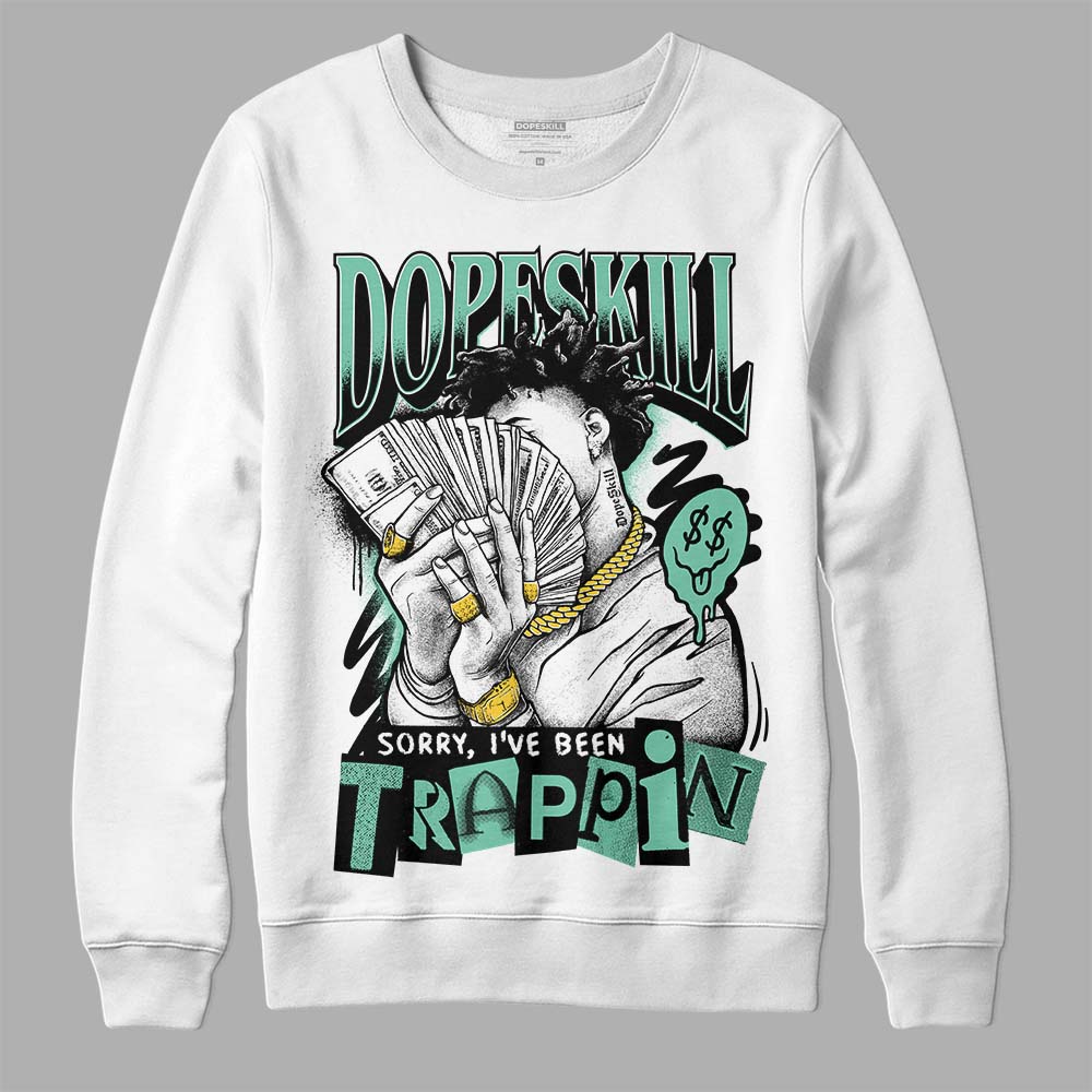 Green Glow 3s DopeSkill Sweatshirt Sorry I've Been Trappin Graphic