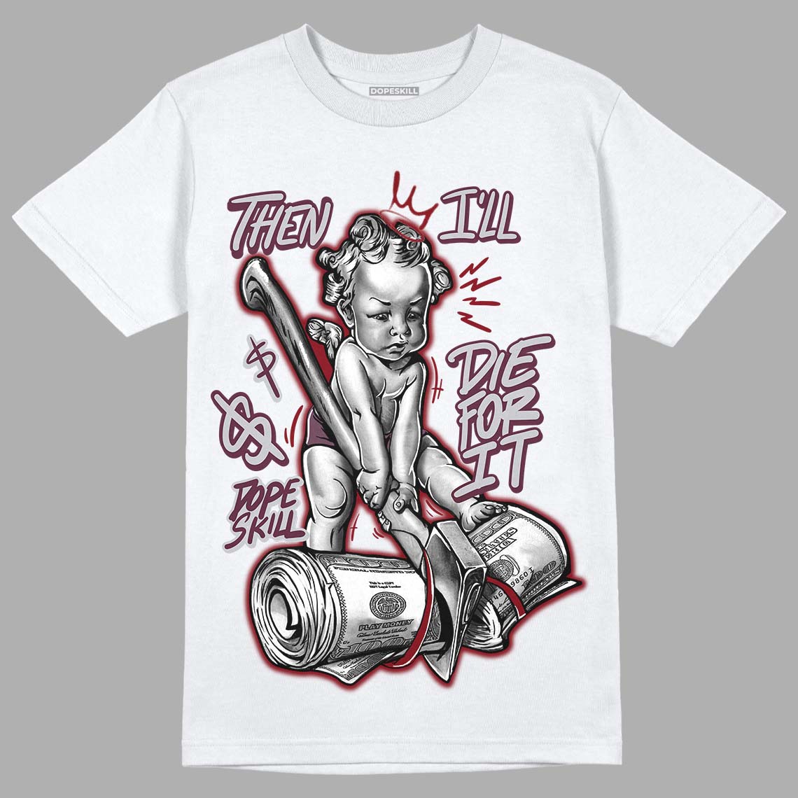 Burgundy 5s DopeSkill T-Shirt Then I'll Die For It Graphic