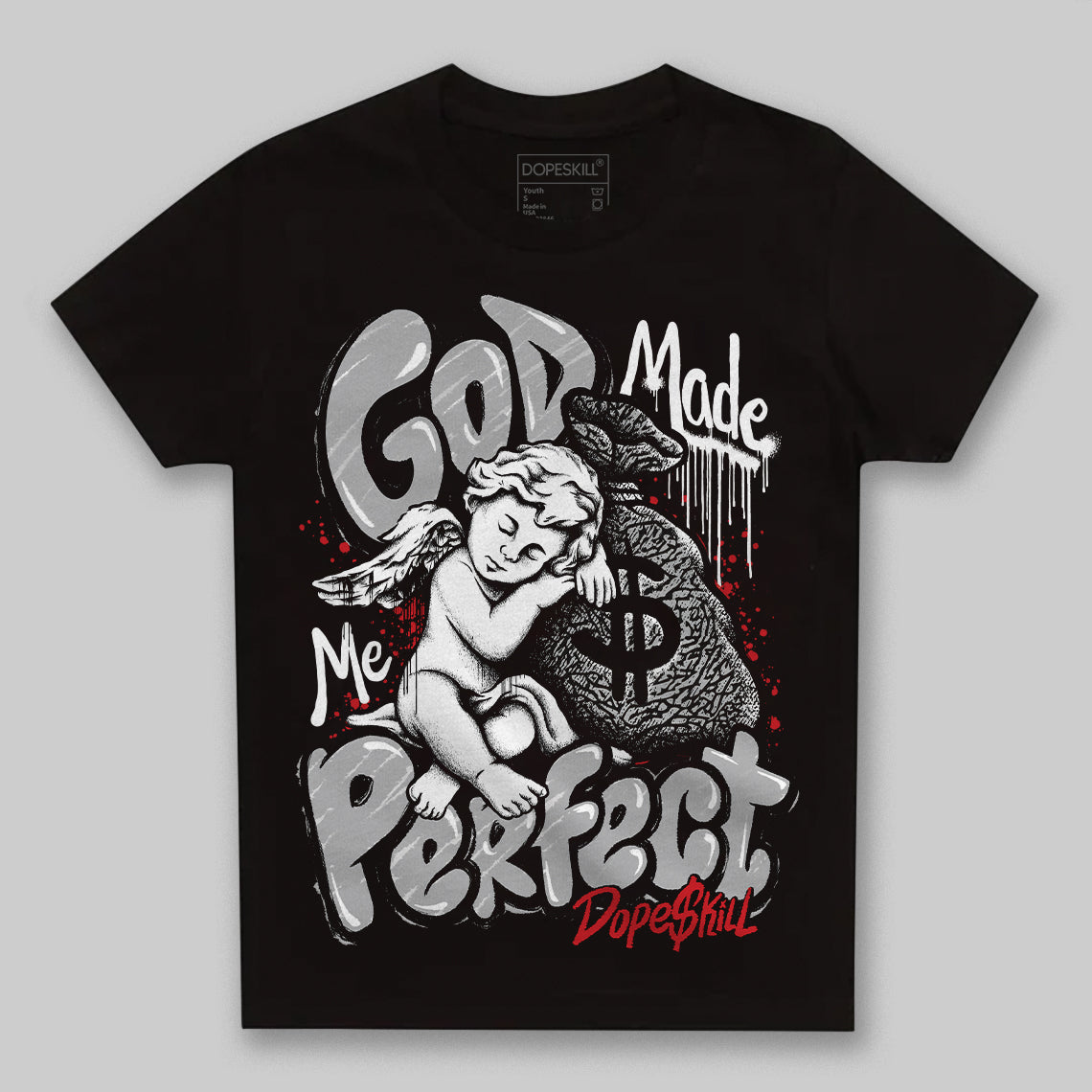 Black Cement 3s DopeSkill Toddler Kids T-shirt God Made Me Perfect Graphic