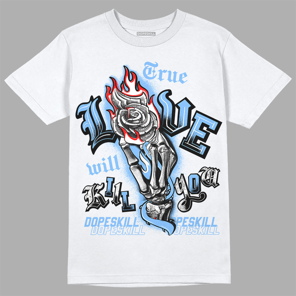 Powder Blue 9s DopeSkill T-Shirt True Love Will Kill You Graphic