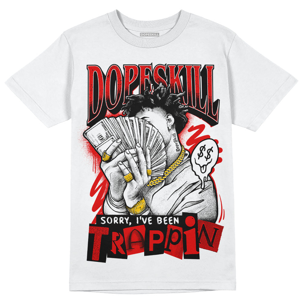 Red Cement 4S DopeSkill T-Shirt Sorry I've Been Trappin Graphic