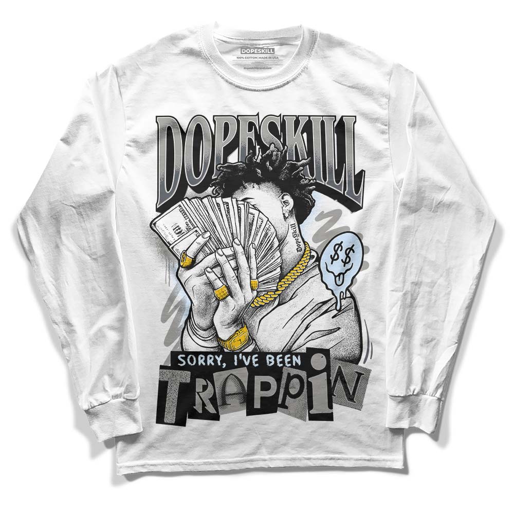 Cool Grey 11s DopeSkill Long Sleeve T-Shirt Sorry I've Been Trappin Graphic