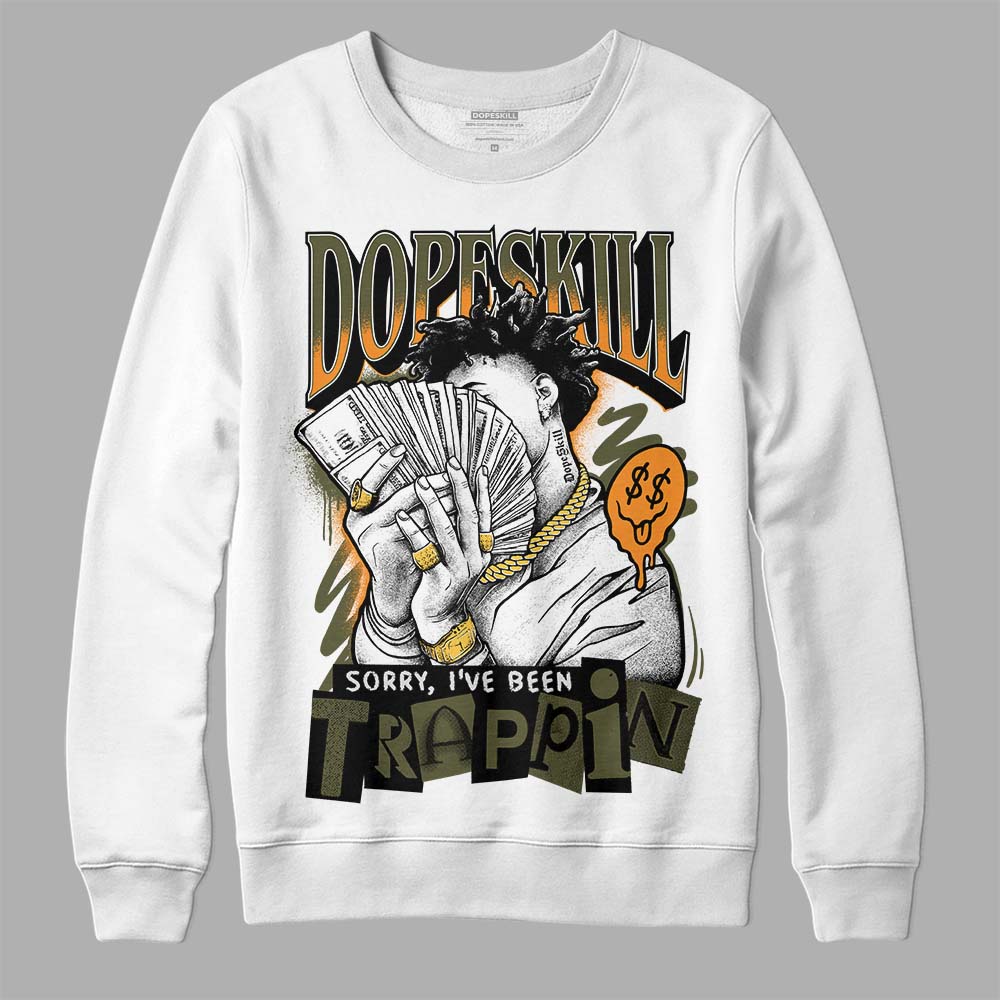 Olive 5s DopeSkill Sweatshirt Sorry I've Been Trappin Graphic
