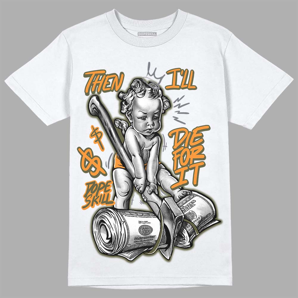 Olive 5s DopeSkill T-Shirt Then I'll Die For It Graphic
