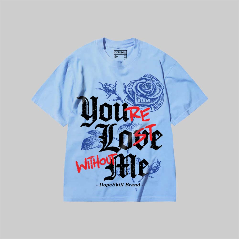 You’re Lost Without Me DopeSkill Premium T-shirt