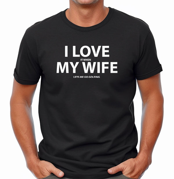 I Love My Wife Golfing TShirt,
