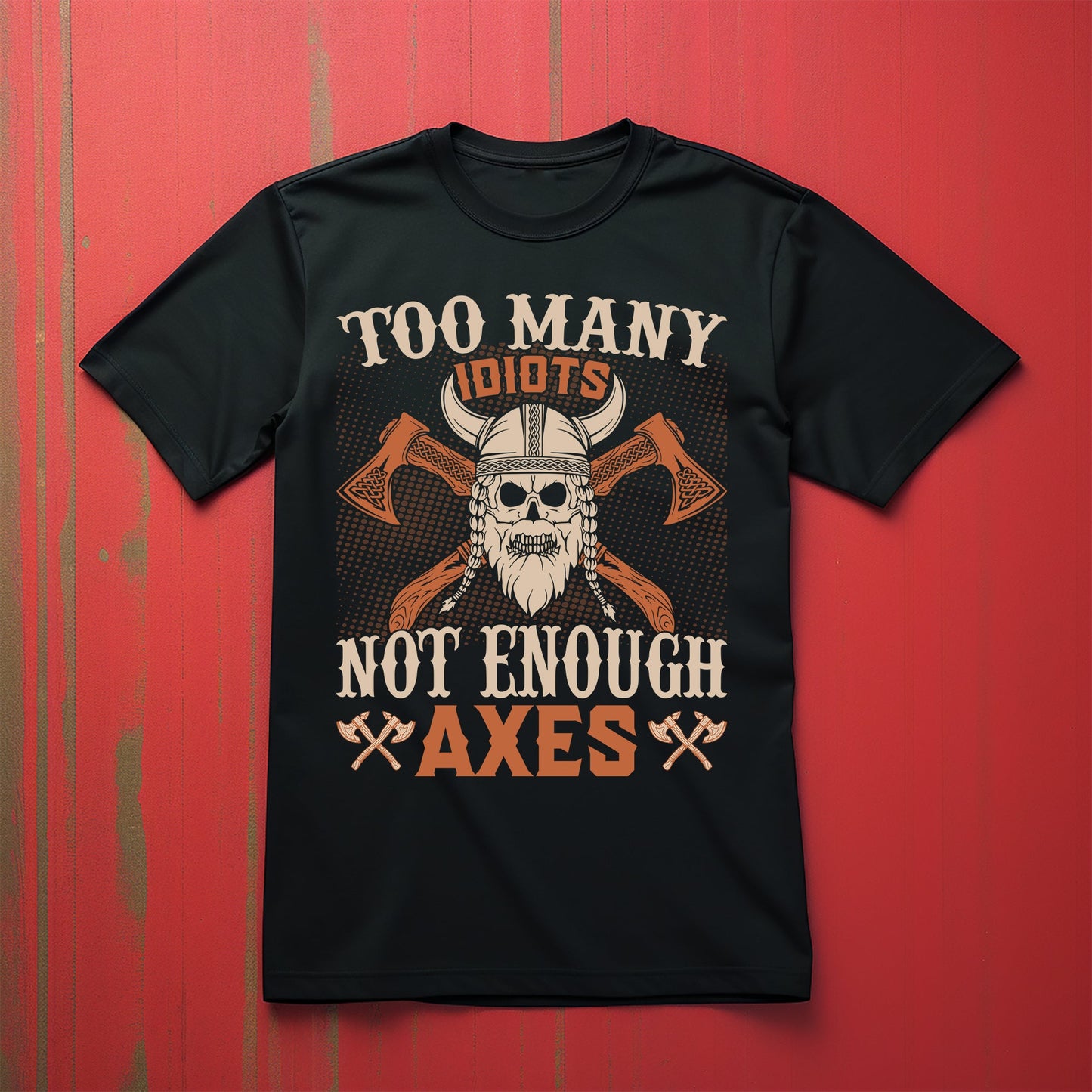 Too Many Idiots Not Enough Axes T-Shirt