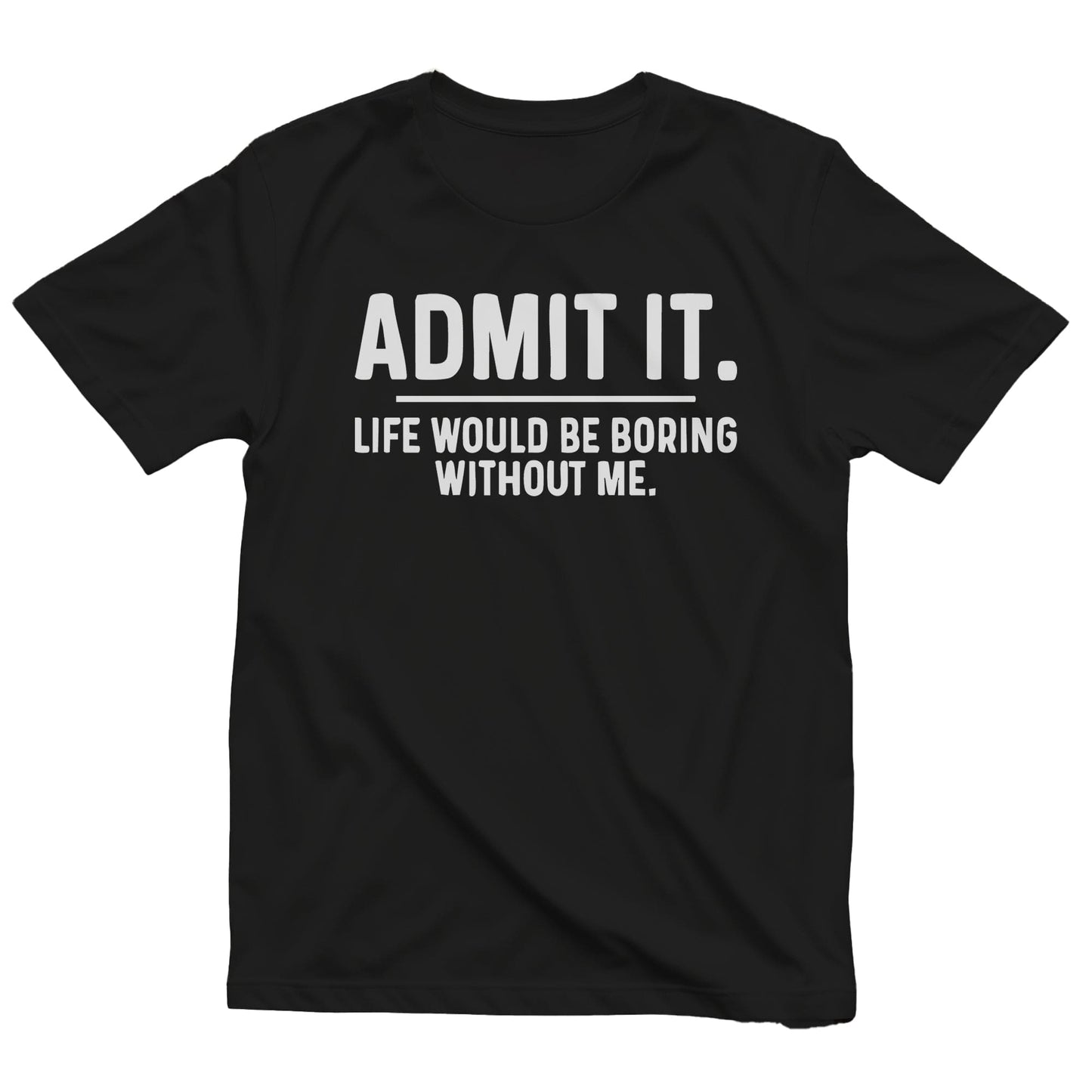 Admit Boring Life 4 T-Shirt