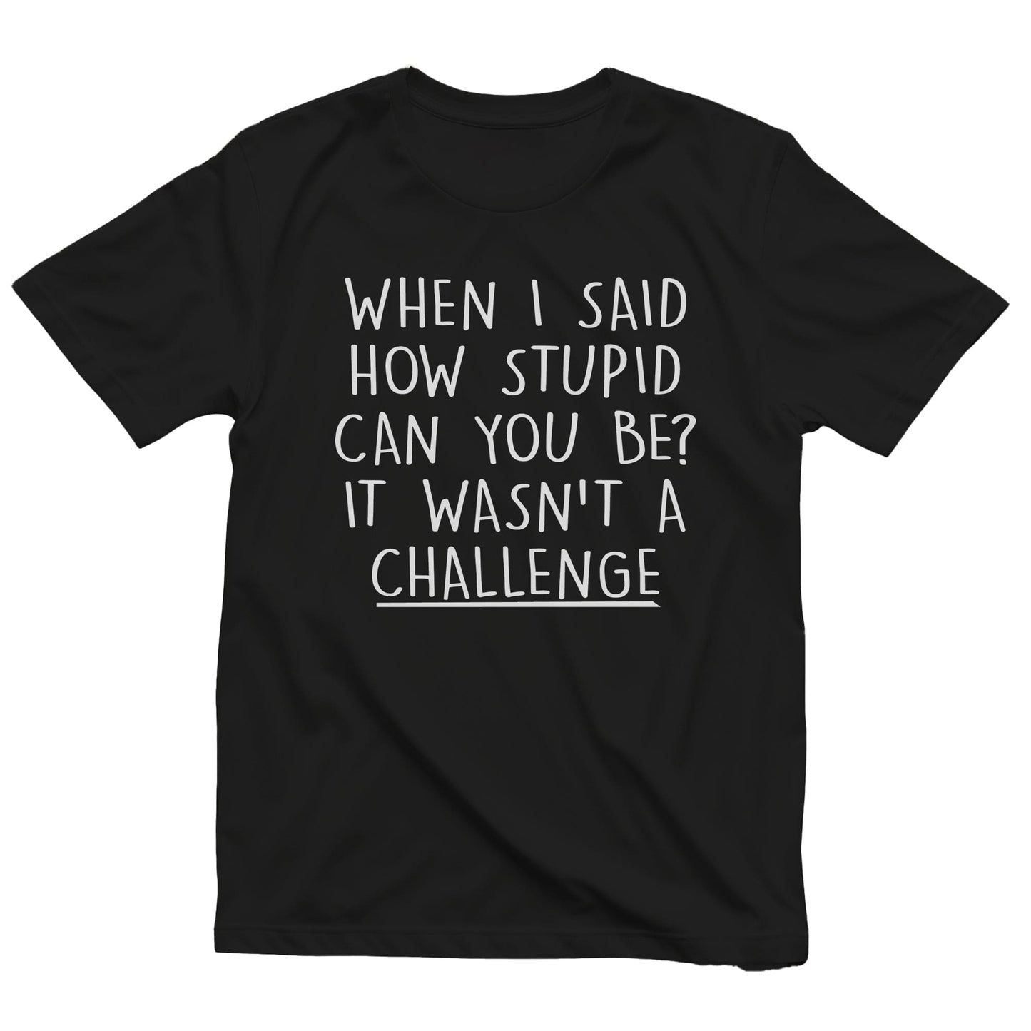 Stupid Challenge 4 T-Shirt