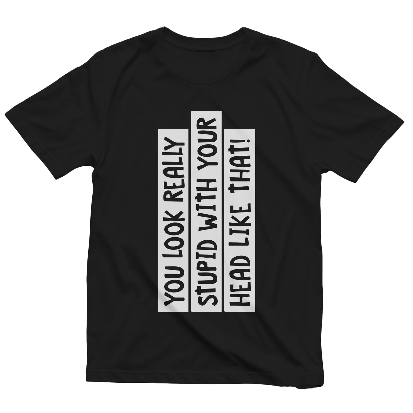 You Look Stupid 1 T-Shirt