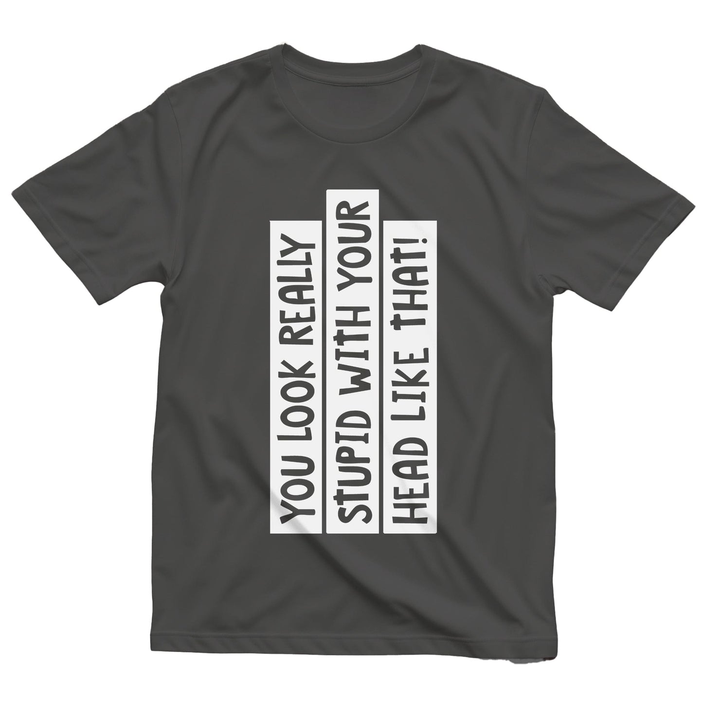 You Look Stupid 1 T-Shirt