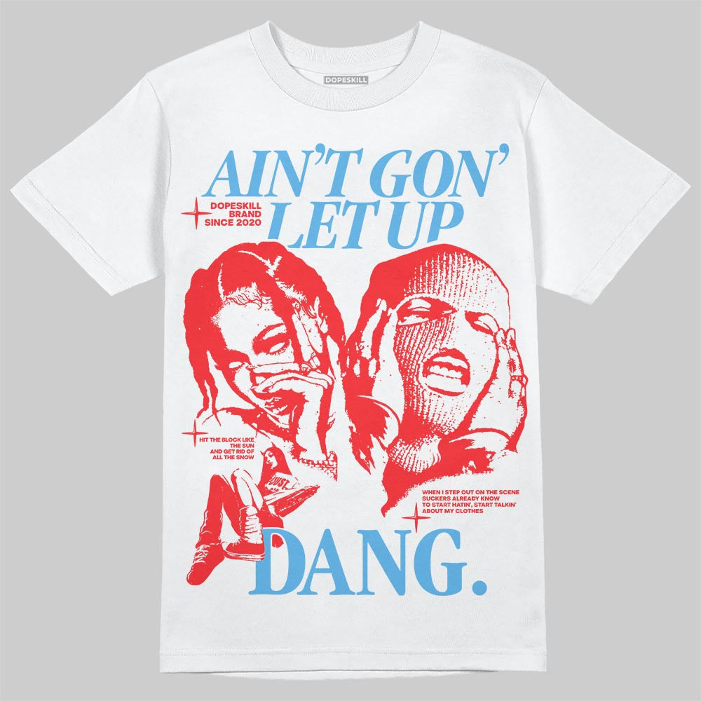 Cherry 11s DopeSkill T-Shirt Ain't Gon' Let Up Graphic