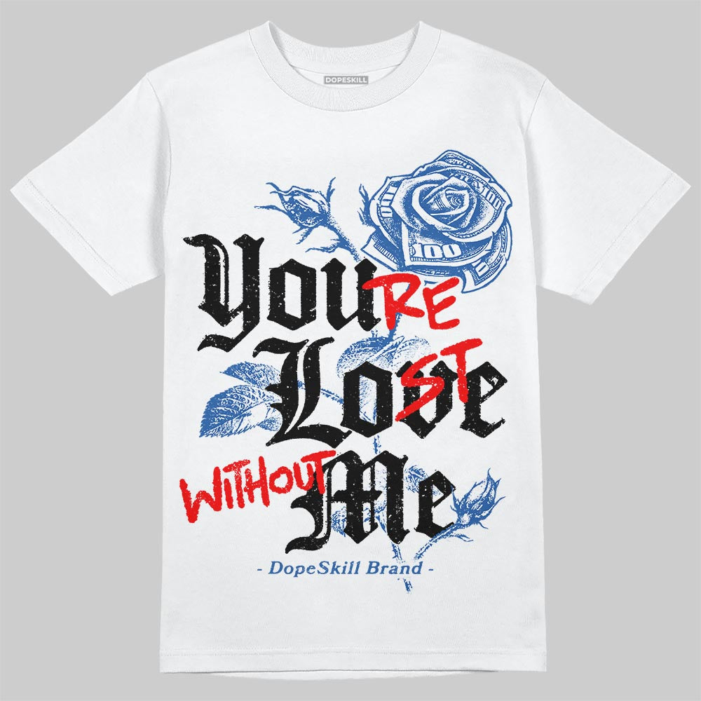 Blueberry 12s DopeSkill T-Shirt You‚Äôre Lost Without Me Graphic