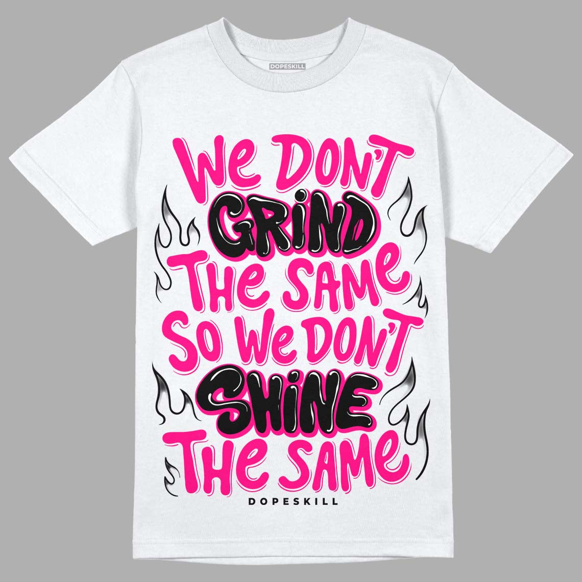 Fierce Pink 1s DopeSkill T-Shirt Grind Shine Graphic