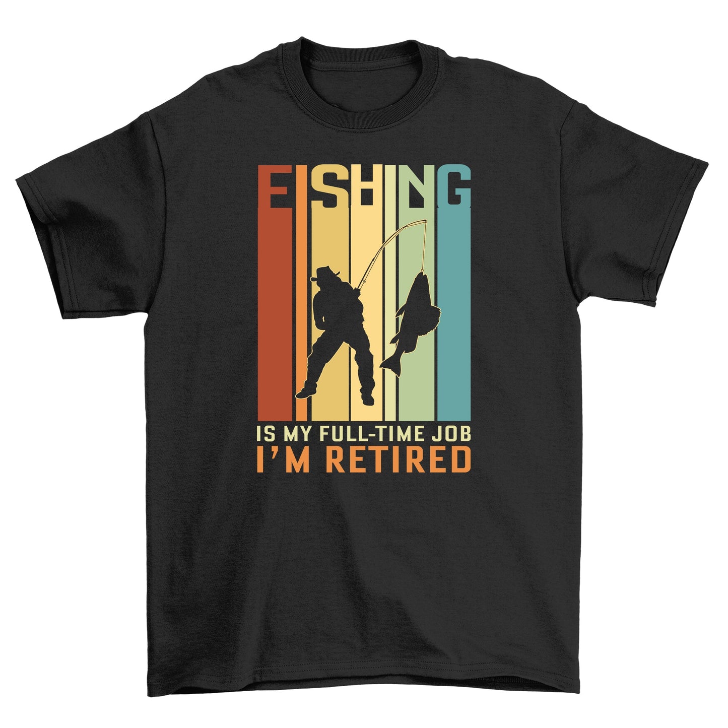 I'M Retired Fishing Is My Full Time T-Shirt