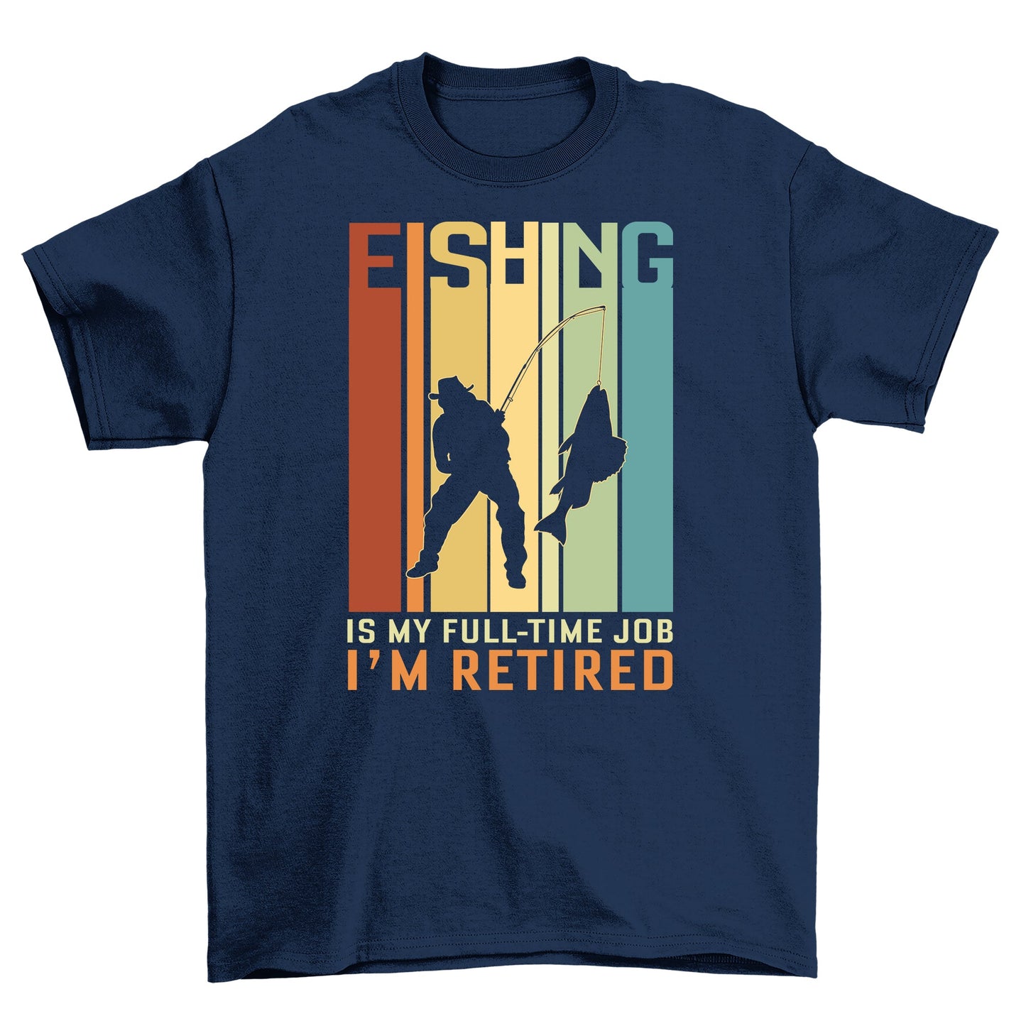 I'M Retired Fishing Is My Full Time T-Shirt