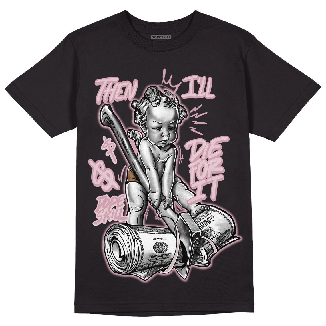 Dunk Low Teddy Bear Pink DopeSkill T-Shirt Then I'll Die For It Graphic