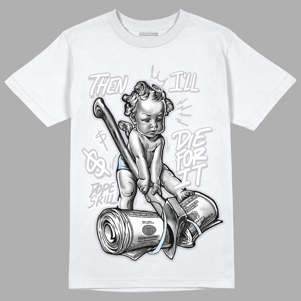 Cement Grey 11s DopeSkill T-Shirt Then I'll Die For It Graphic