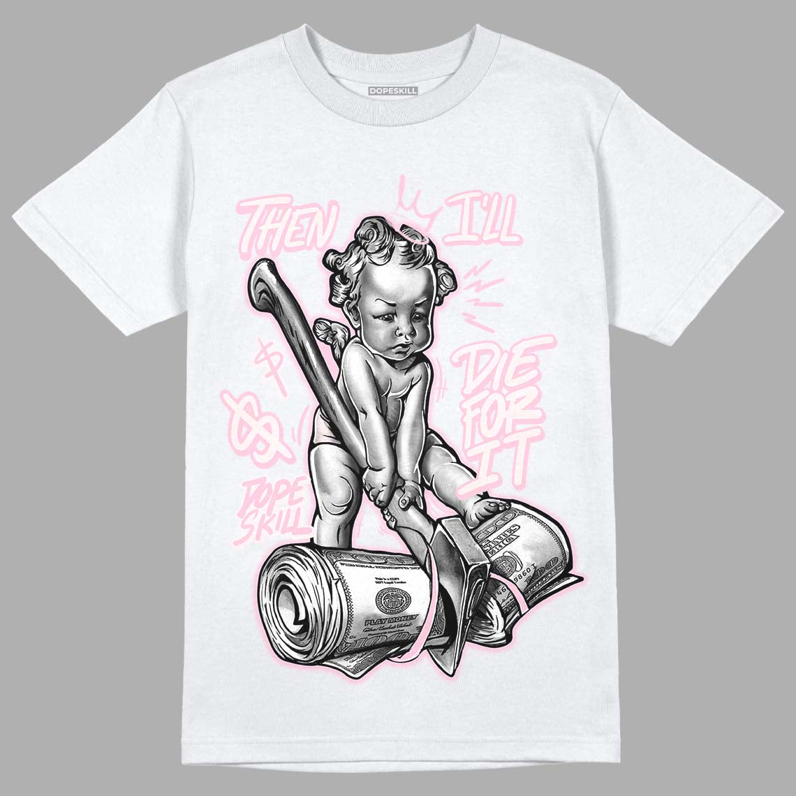 Dunk Low Pink Foam DopeSkill T-Shirt Then I'll Die For It Graphic