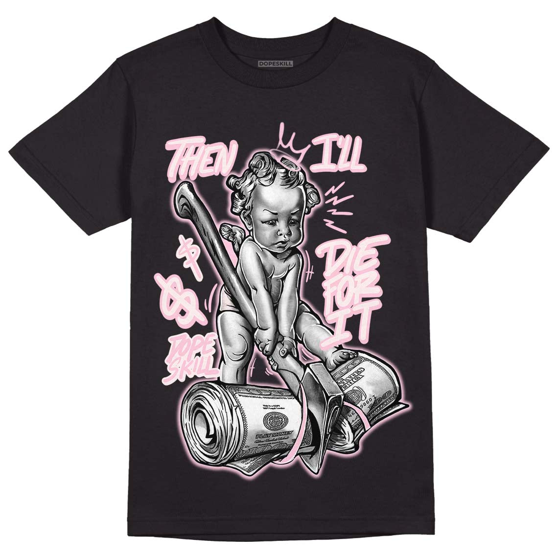 Dunk Low Pink Foam DopeSkill T-Shirt Then I'll Die For It Graphic