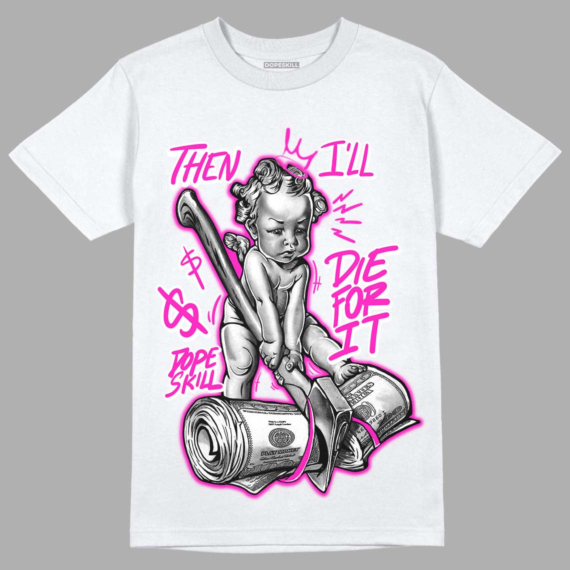 Dunk Low Active Fuchsia DopeSkill T-Shirt Then I'll Die For It Graphic