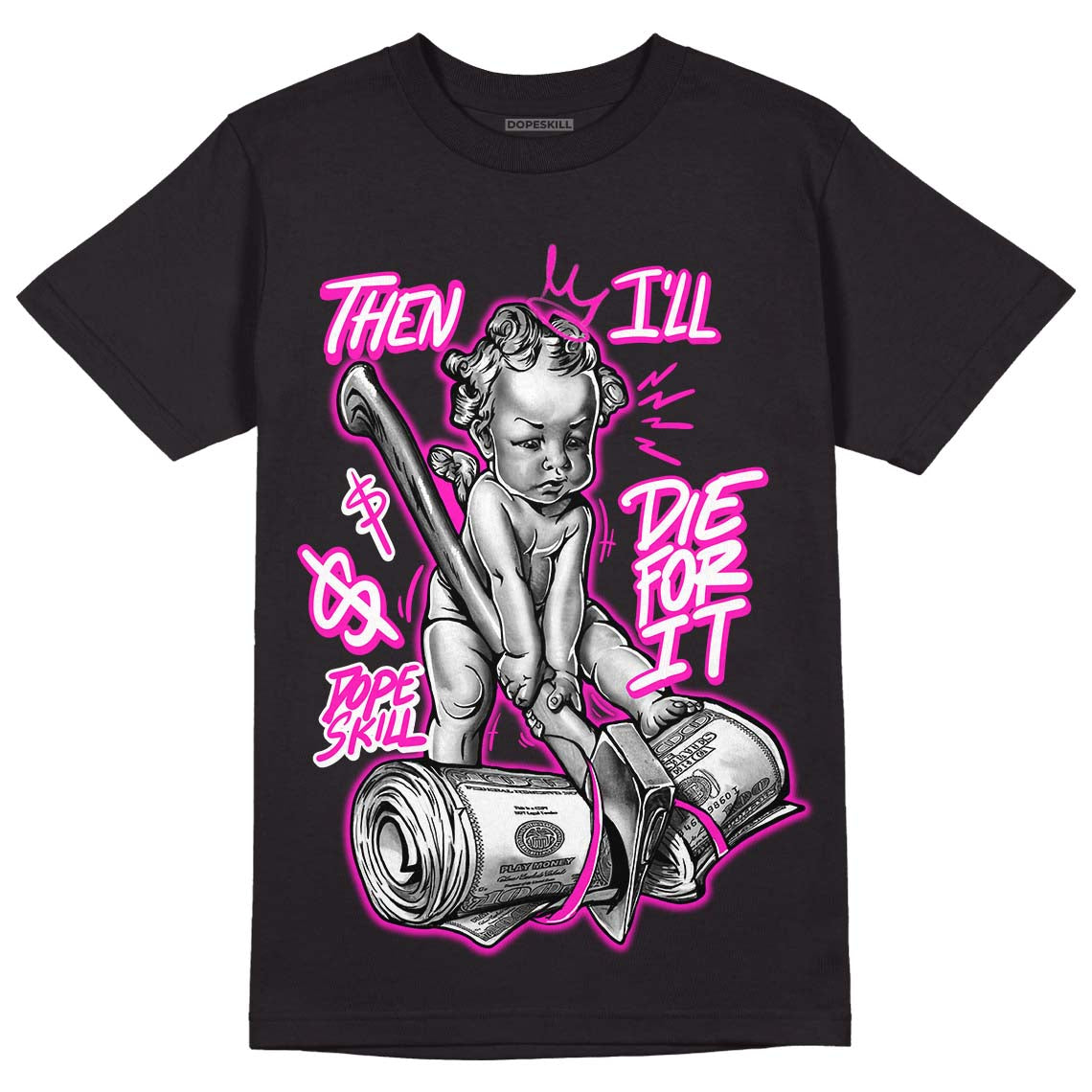 Dunk Low Active Fuchsia DopeSkill T-Shirt Then I'll Die For It Graphic