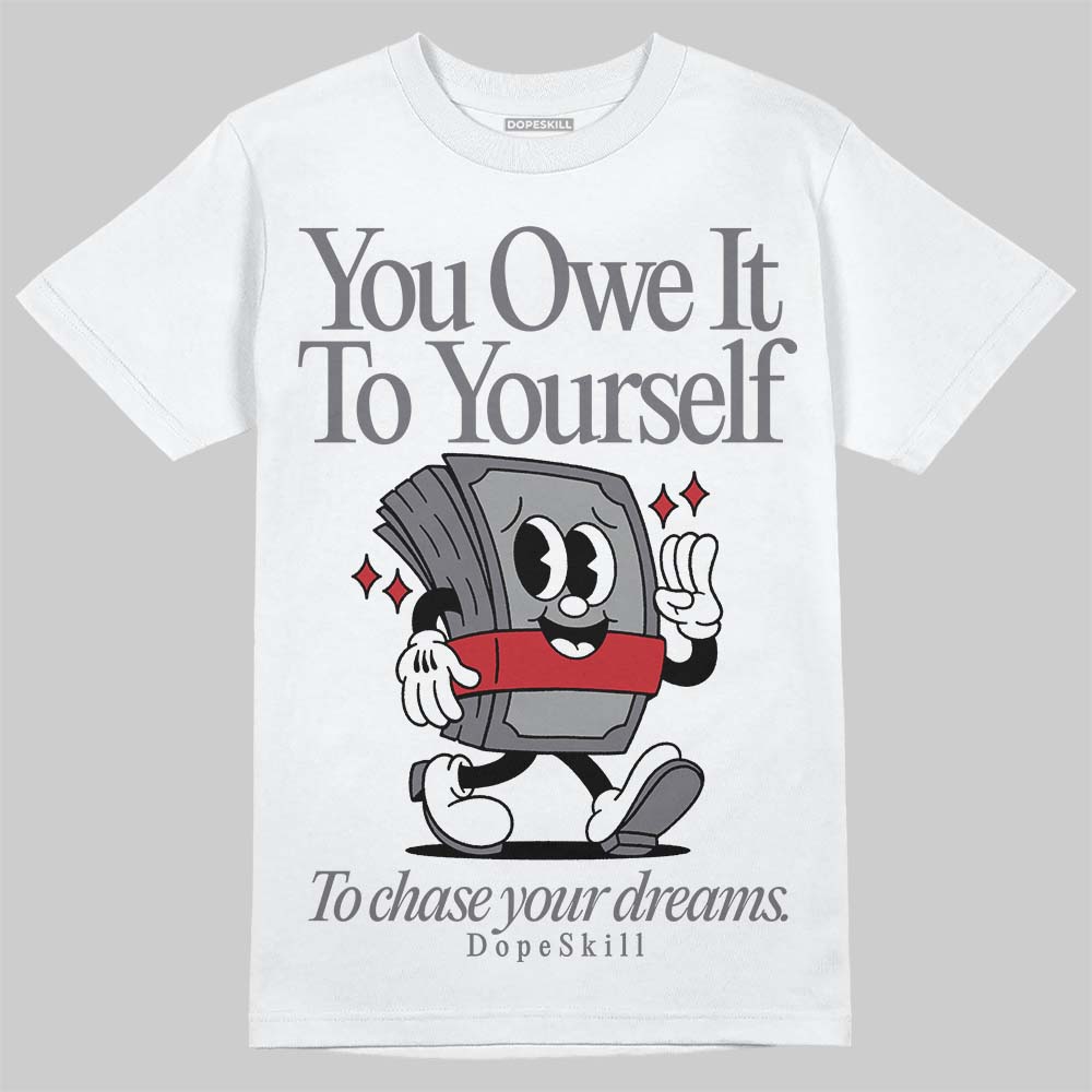 Cement Grey 3s DopeSkill T-Shirt Owe It To Yourself Graphic