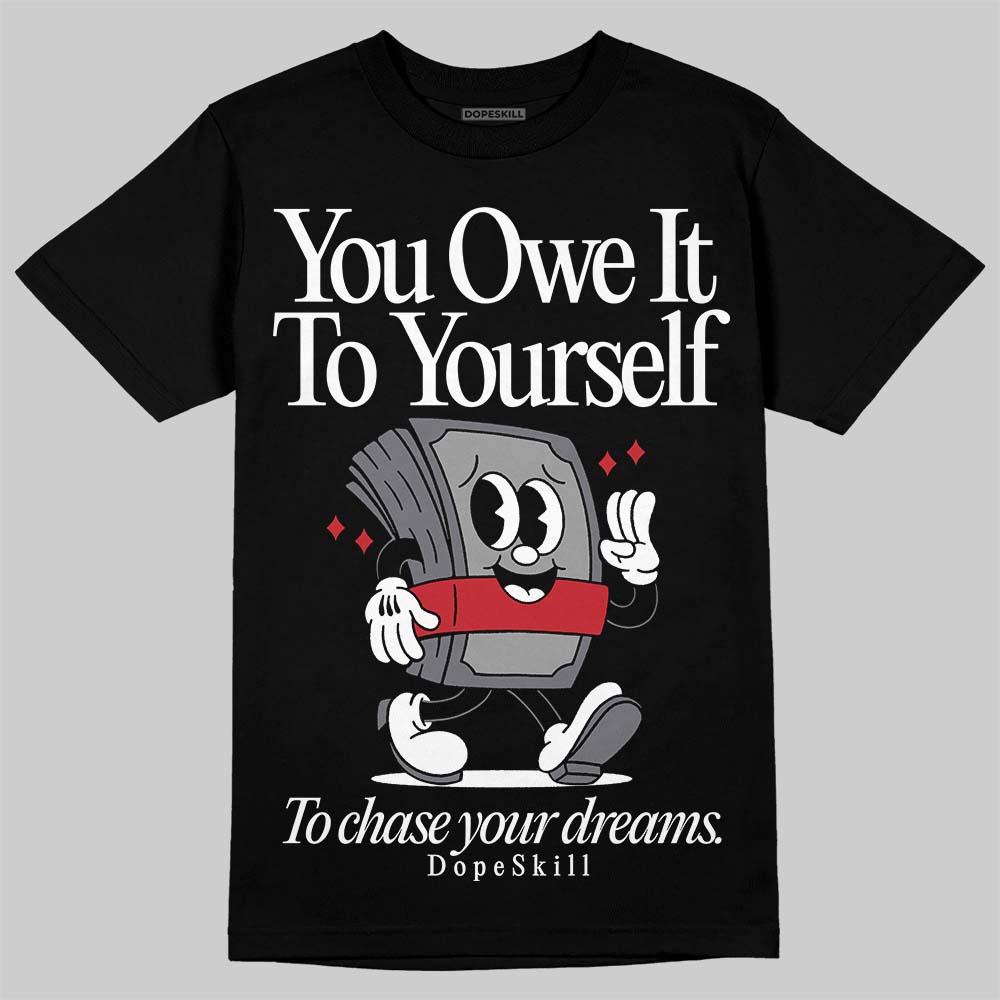 Cement Grey 3s DopeSkill T-Shirt Owe It To Yourself Graphic