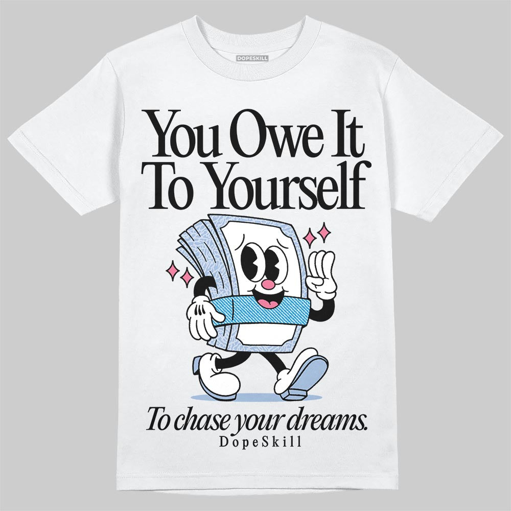 Denim Pink Glow 3s DopeSkill T-Shirt Owe It To Yourself Graphic