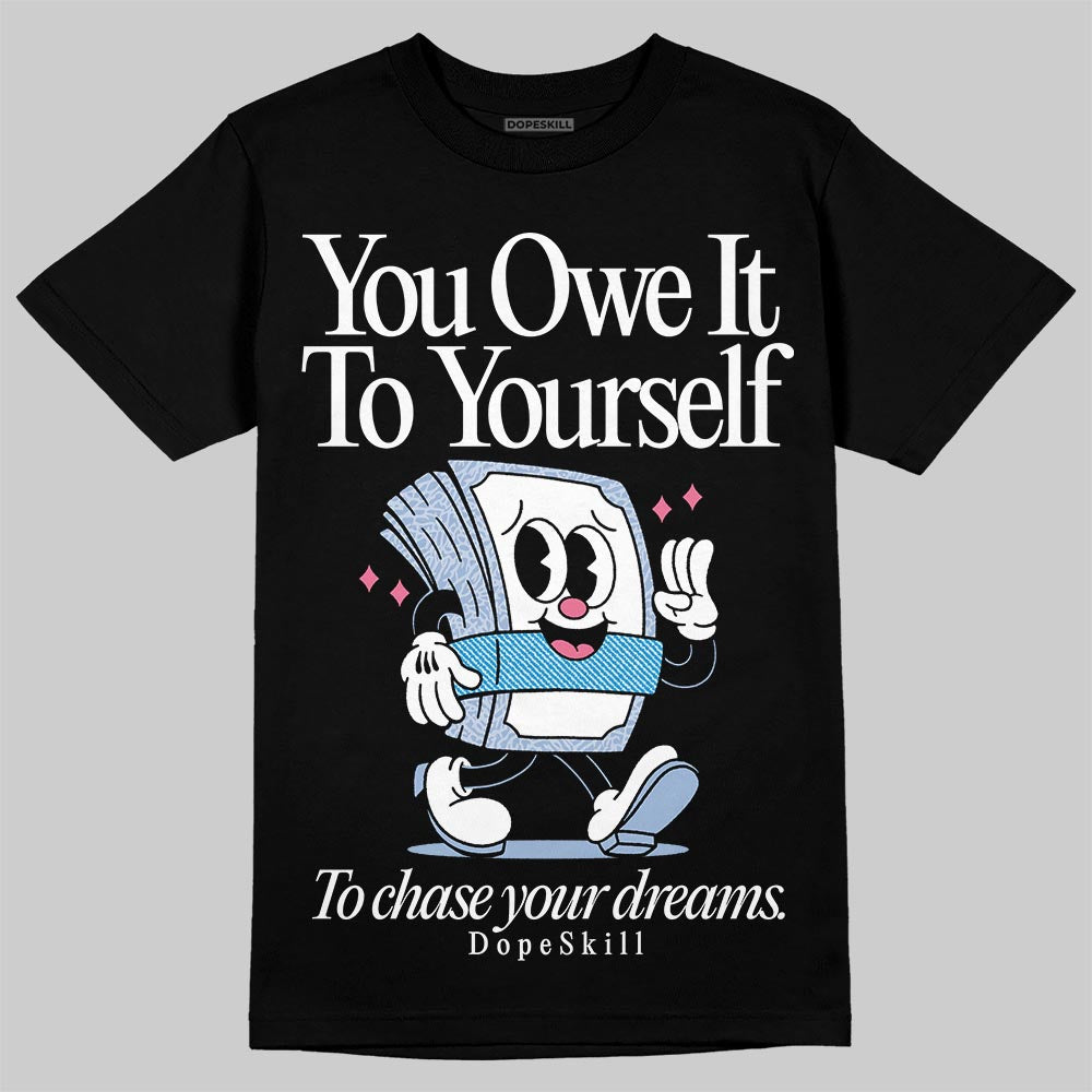 Denim Pink Glow 3s DopeSkill T-Shirt Owe It To Yourself Graphic