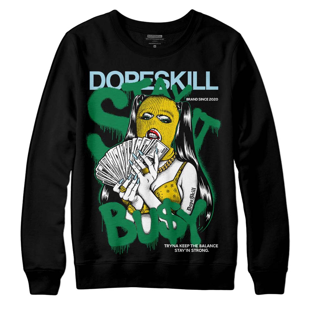 Lucky Green 5s DopeSkill Sweatshirt Stay It Busy Graphic