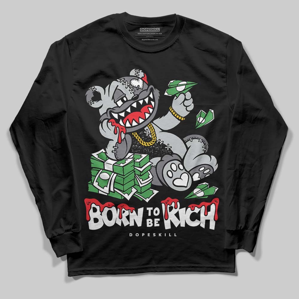 Fear 4s DopeSkill Long Sleeve T-Shirt Born To Be Rich Graphic