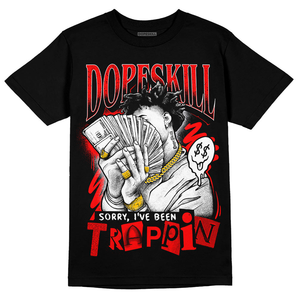 Red Cement 4S DopeSkill T-Shirt Sorry I've Been Trappin Graphic