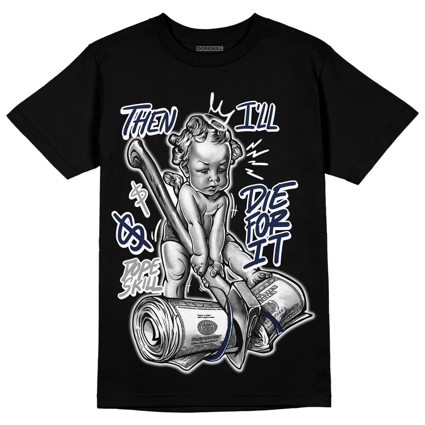 Midnight Navy 3s DopeSkill T-Shirt Then I'll Die For It Graphic