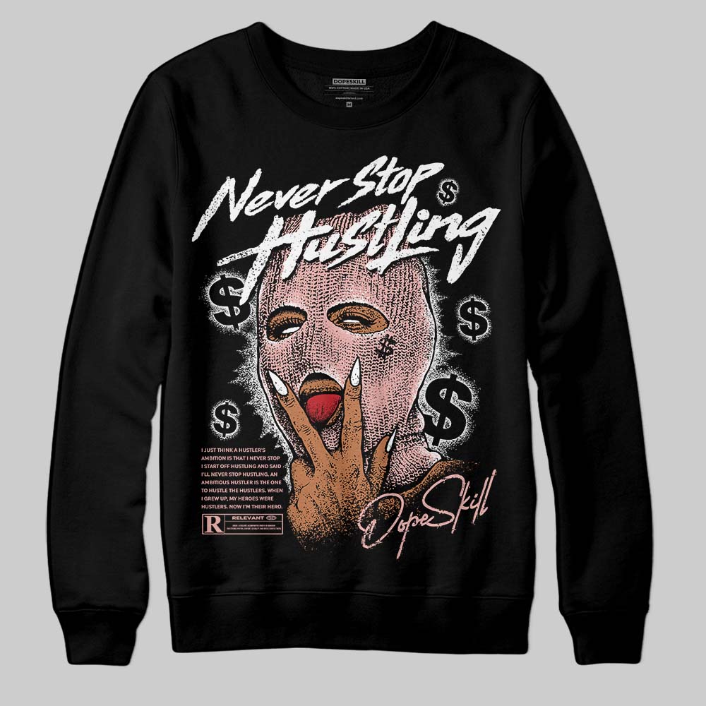 Rust Pink 1s 2025 DopeSkill Sweatshirt Never Stop Hustling Graphic