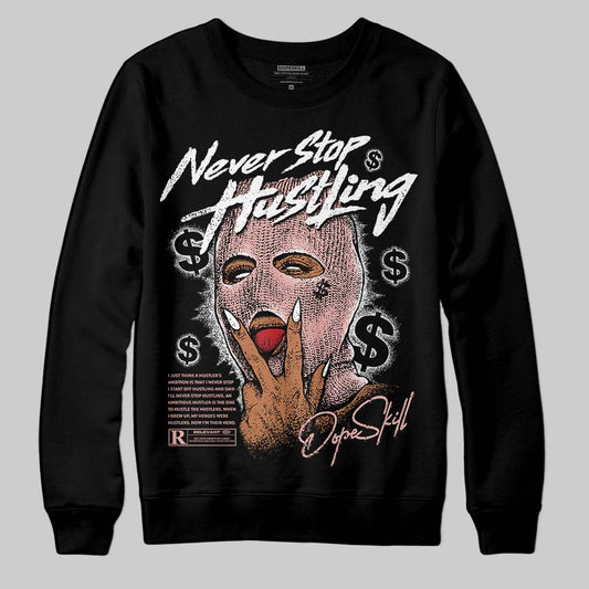 Rust Pink 1s 2025 DopeSkill Sweatshirt Never Stop Hustling Graphic