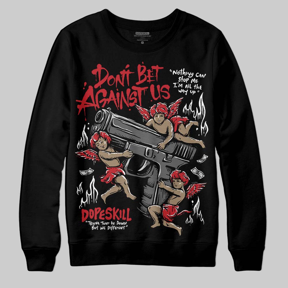 Bred 11s DopeSkill Sweatshirt Don't Bet Against Us Graphic