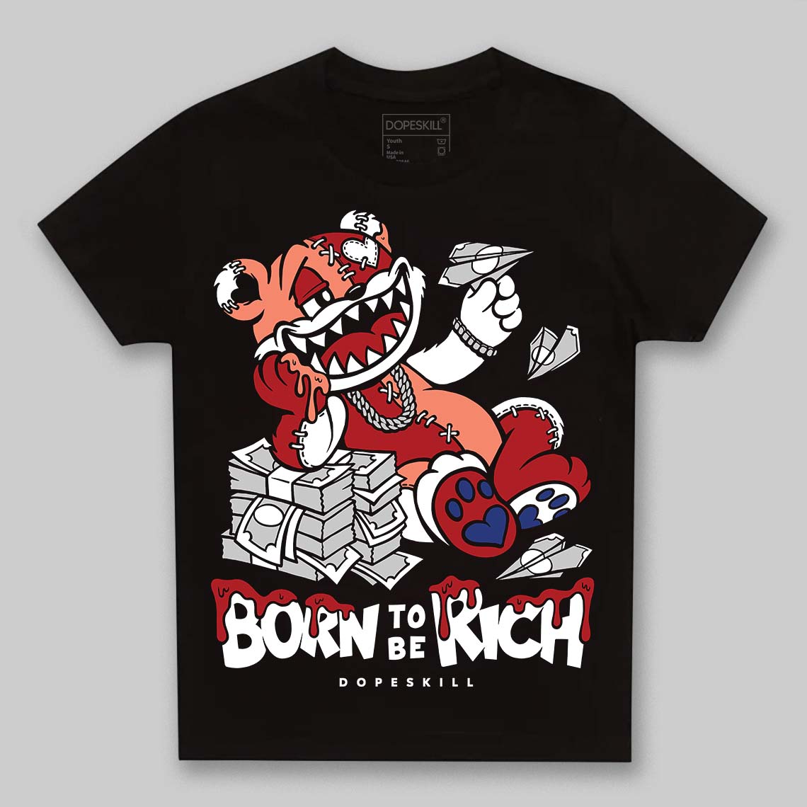 Rare Air Cinnabar 1s DopeSkill Toddler Kids T-shirt Born To Be Rich Graphic