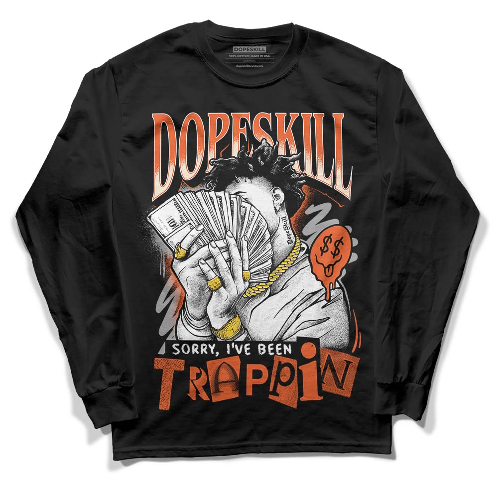 Georgia Peach 3s DopeSkill Long Sleeve T-Shirt Sorry I've Been Trappin Graphic